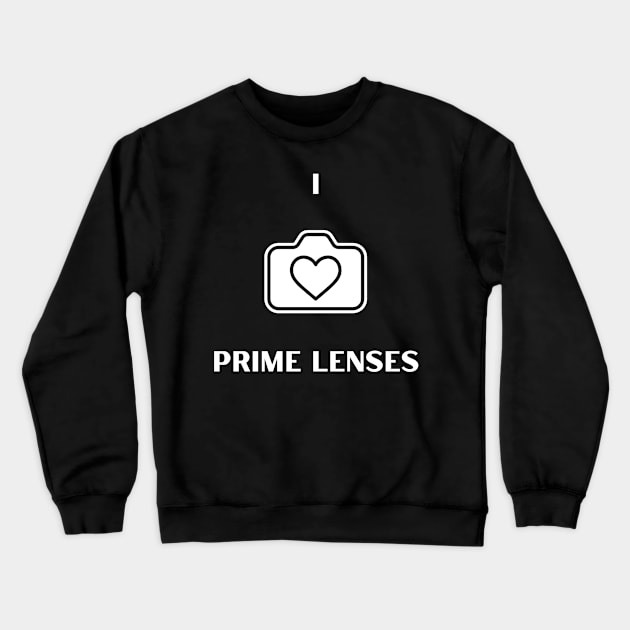 I Love Prime Lenses Crewneck Sweatshirt by TwitchyasaurusDesigns